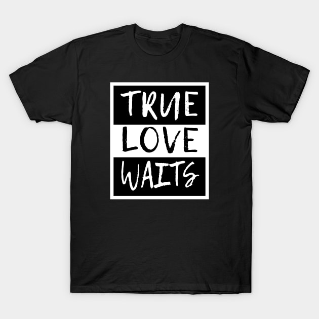 True Love Waits T-Shirt by flimflamsam